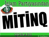 İSLAM PARTİYASI DA MİTİNQ QƏRARI VERDİ 